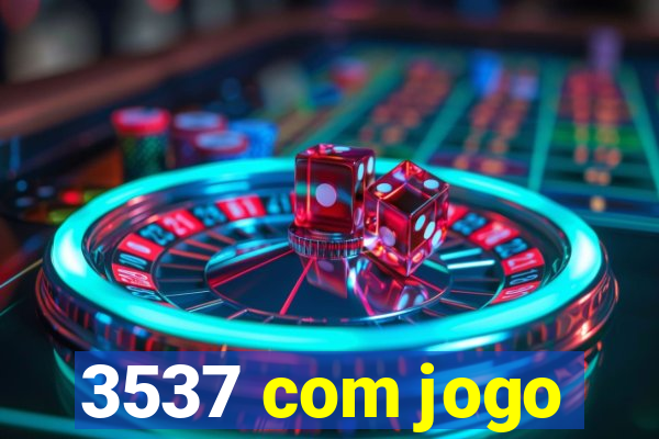 3537 com jogo